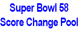 Super Bowl 58
Score Change Pool