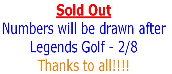 Sold Out
Numbers will be drawn after 
Legends Golf - 2/8
Thanks to all!!!!