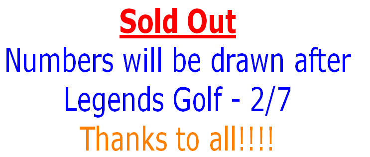 Sold Out
Numbers will be drawn after 
Legends Golf - 2/7
Thanks to all!!!!